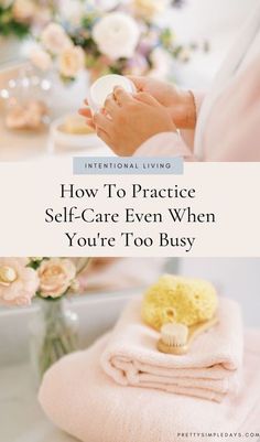 How To Practice Self-Care Even When You're Too Busy | Self Love Tips | Feeling overwhelmed by the busyness of life without time to look after yourself? Click to learn how to organize your time, establish a healthier social media routine, find time to rest and reflect and more tips for simple and intentional living. | Organize Your Life | Simple Living Tips | Pretty Simple Days #selfcare #selflove #simpleliving #minimalistlifestyle #slowliving Time To Rest, Slow Lifestyle, Intentional Parenting, Make Yourself A Priority, Self Actualization, Productivity Hacks, Slow Life, Too Busy, Look After Yourself