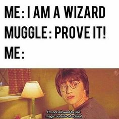 a person sitting in front of a lamp with the caption me i am a wizard muggle prove it me