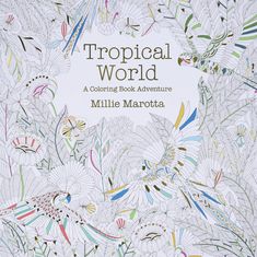 Millie Marotta Tropical World Coloring Book | Union Square & Co. | Safari Ltd® Millie Marotta Tropical Wonderland, Millie Marotta Coloring Book, Parrot Feather, Millie Marotta, Postcard Book, Alphonse Mucha, Colouring Books, Adult Coloring Books, Animal Kingdom