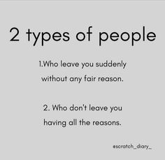 two types of people who leave you suddenly without any reason 2 who don't leave you having all the reasons