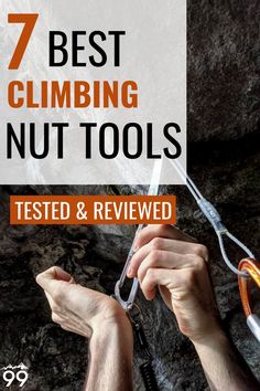 a man is climbing up the side of a mountain with text overlay that reads, 7 best climbing nut tools tested and reviewed