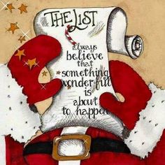 a painting of santa claus with the words,'the list always believe that something wonderful is about to happen