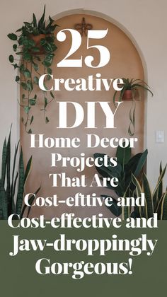 the words 25 creative diy home decor projects that are cost - effective and jaw - dropping