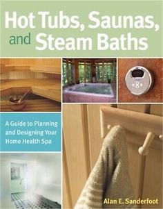 hot tubs, saunas, and steam baths a guide to planning and designing your home health spa