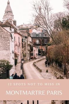 an old street in montmartre paris with the words, 12 spots not to miss in