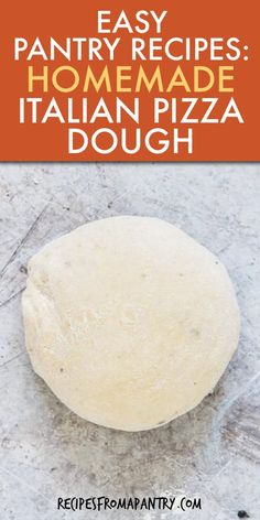 homemade pizza dough with text overlay that reads easy pantry recipes homemade italian pizza dough