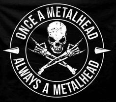 a black shirt that says, once a metalhead always a metalhead