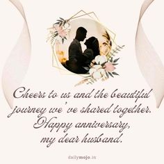 a couple kissing in front of a white background with the words cheers to us and the beautiful journey we've shared together happy anniversary my dear husband