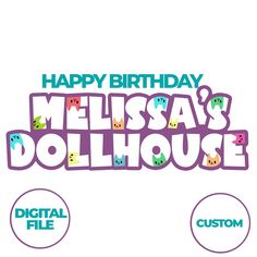 happy birthday melissa's dollhouse logo with custom text and images for dolls