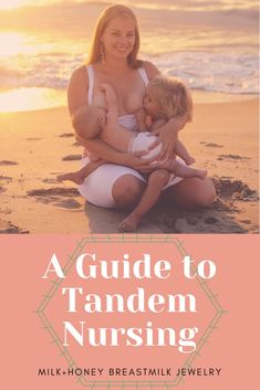 a guide to tandern nursing by milk honey breast milk jewelry, and an image of a woman sitting on the beach with her baby