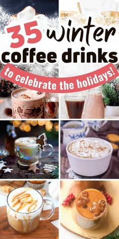 coffee drinks and hot chocolates are featured in this collage with the words 35 winter coffee drinks to celebrate the holidays