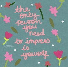 the only reason you need to imppose is yourself quote on blue background with pink flowers