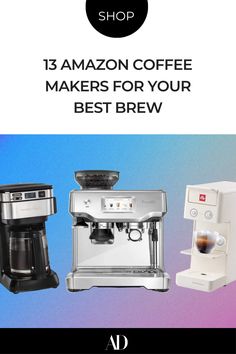 three different types of coffee machines with the words 15 amazon coffee makers for your best brew