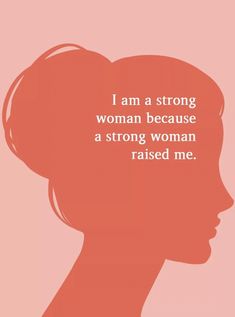 a woman's profile with the words i am a strong woman because a strong woman raised me