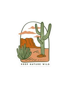 a sticker with the words keep nature wild in front of a cactus and mountains