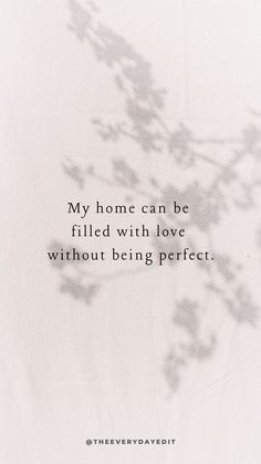 a white sheet with the words, my home can be filled with love without being perfect