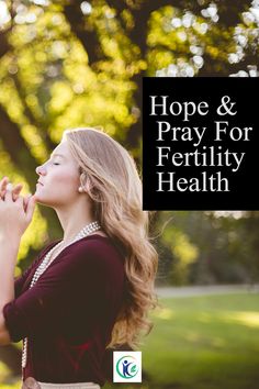 a woman with her hands together and the words hope & pray for fertiility health