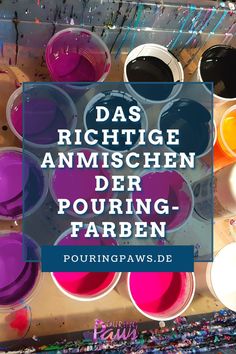 several buckets filled with different colored paints and the words, dag riche anmischen der pouring - farben