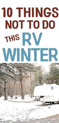 an rv parked in the snow with text overlay that reads 10 things not to do this rv winter