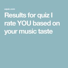 the words results for quiz i rate you based on your music taste