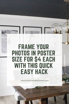 a dining room table with the text frame your photos in poster size for $ 4 each with this quick easy hack