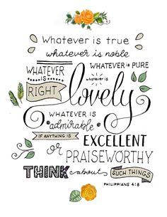 a quote that says whatever is true whatever is noble, what is lovely and what is excellent