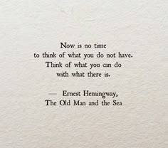 an old man and the sea poem written on white paper with black ink that reads now is no time to think of what you do not have