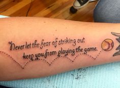 a tattoo saying never let the fear of striking out keep you from playing the game