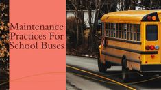 a school bus driving down a street next to a tall building with the words maintenance practices for school buses