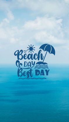 the words beach and day best day are shown in front of an ocean background with blue water