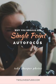 a woman holding a camera with the words, why you should use single point autofocus