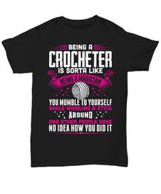 Being A Crocheter Is Sorta Like Being A Magician You Mumble To Yourself While Wiggling A Stick Around And Other People Have No Idea How You Did It A Stick, The Magicians