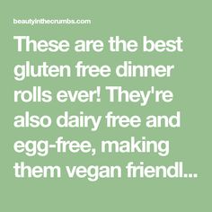 a quote that says, these are the best gluten free dinner rolls ever they're also dairy free and egg - free, making them vegan