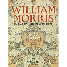 the front cover of william morris's full - color patterns and designs