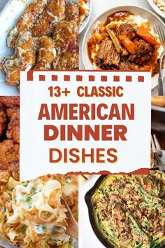 an assortment of american dinner dishes with the title overlay that reads, 13 classic american dinner dishes