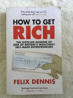 the book how to get rich by felix dennis is shown on a white sheet