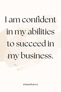 an image with the words i am confident in my abilitiess to be successful in my business