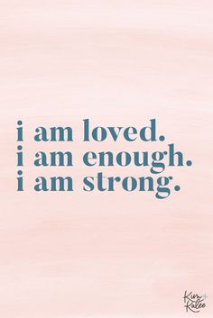 the words i am loved, i am enough, i am strong on a pink background