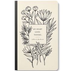 a notebook with an illustration of flowers and leaves on the front cover that says, my heart gives thanks