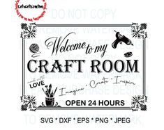 a sign that says welcome to my craft room, with the words open 24 hours