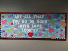 a bulletin board with hearts and the words let all that you do be done with love