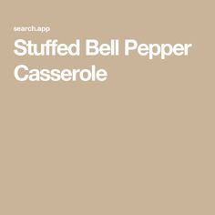 Stuffed Bell Pepper Casserole