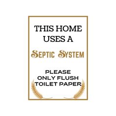 this home uses a sepic system please only flush toilet paper