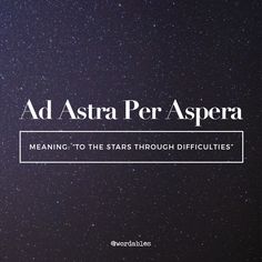 the words ad astra per aspera meaning to the stars through difficultities