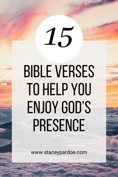 clouds with the words bible verses to help you enjoy god's presence