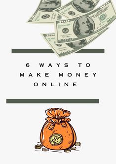 an orange bag with money coming out of it and the words 6 ways to make money online