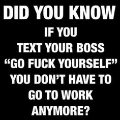 a poster with the words did you know if you text your boss? go f