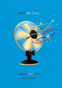 a birthday card with an image of a fan that says hey, mr cool have a fantastic birthday