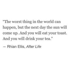 an image of a quote with the words'the worst thing in the world can happen, but the next day the sun will come up and you will eat your toast