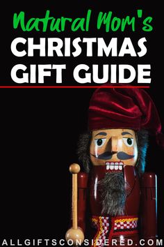 a nutcracker with the words natural mom's christmas gift guide